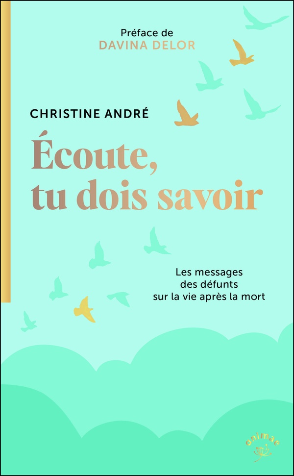 ECOUTE, TU DOIS SAVOIR - LES MESSAGES DES DEFUNTS SUR LA VIE APRES LA MORT