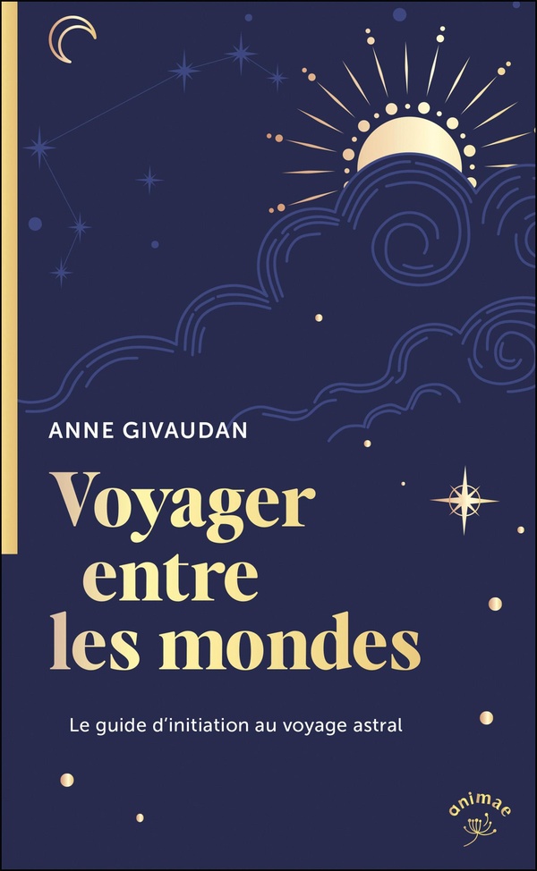 VOYAGER ENTRE LES MONDES - LE GUIDE D'INITIATION AU VOYAGE ASTRAL