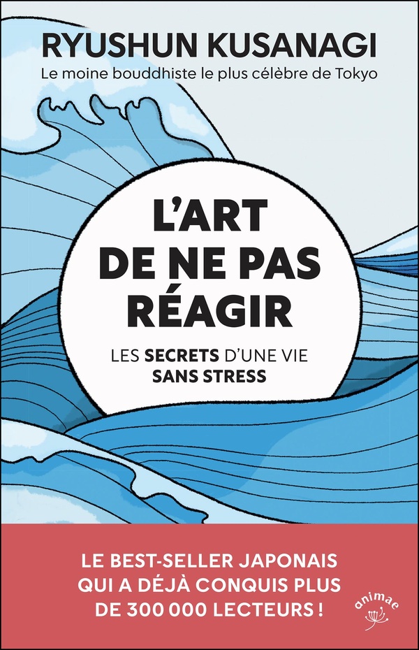 L'ART DE NE PAS REAGIR - LES SECRETS D'UNE VIE SANS STRESS
