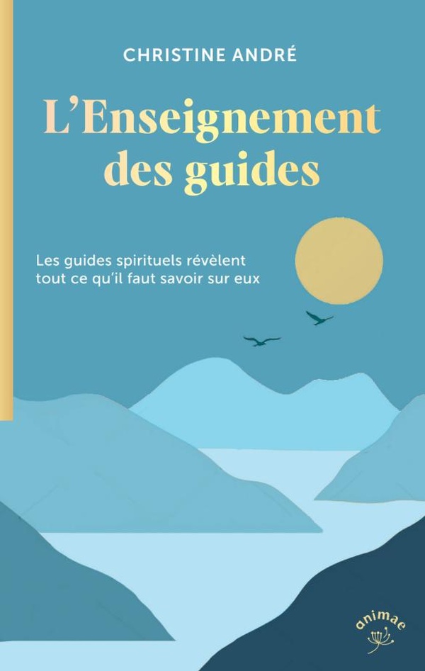 L'ENSEIGNEMENT DES GUIDES - LES GUIDES SPIRITUELS NOUS REVELENT TOUT CE QU'IL FAUT SAVOIR SUR EUX