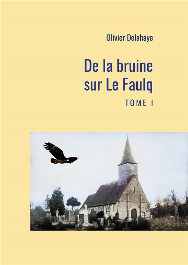 DE LA BRUINE SUR LE FAULQ - TOME 1