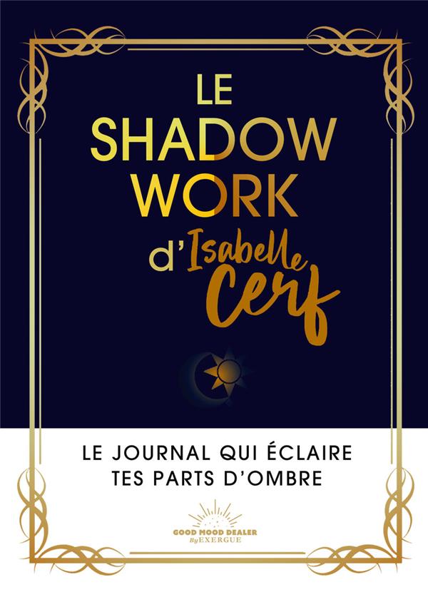 LE SHADOW WORK D'ISABELLE CERF - LE JOURNAL QUI ECLAIRE TES PARTS D'OMBRE