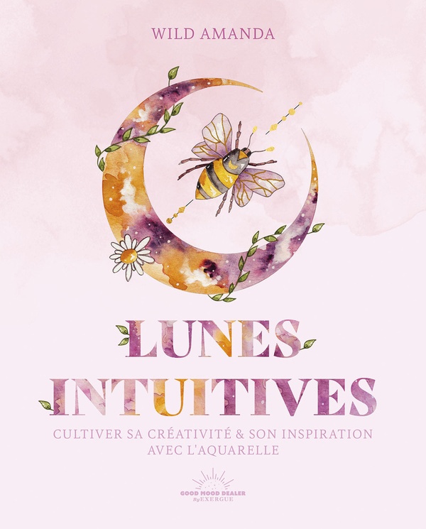 LUNES INTUITIVES A L'AQUARELLE - CULTIVER SA CREATIVITE & SON INSPIRATION AVEC L'AQUARELLE