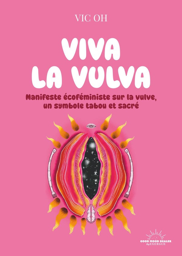 VIVA LA VULVA - MANIFESTE ECOFEMINISTE SUR LA VULVE, UN SYMBOLE TABOU ET SACRE