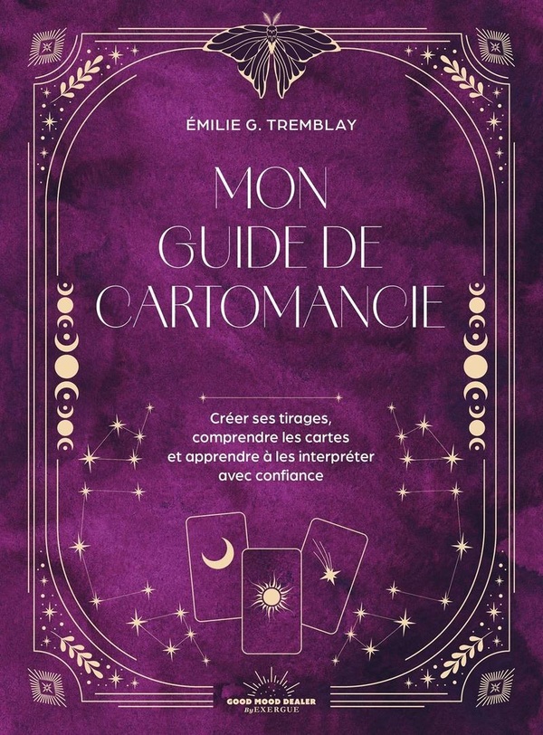 MON GUIDE DE CARTOMANCIE - CREER SES PROPRES TIRAGES, COMPRENDRE LES CARTES ET APPRENDRE A LES INTER