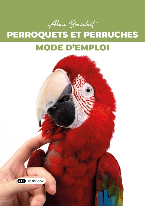 PERROQUETS ET PERRUCHES - MODE D'EMPLOI