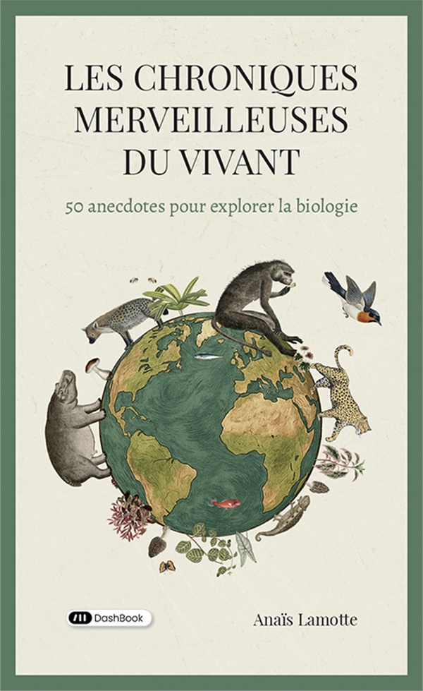 LES CHRONIQUES MERVEILLEUSES DU VIVANT - 50 ANECDOTES POUR EXPLORER LA BIOLOGIE