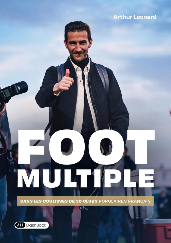 FOOT MULTIPLE - DANS LES COULISSES DE 30 CLUBS POPULAIRES FRANCAIS