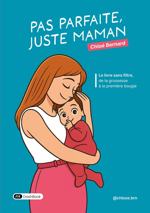 PAS PARFAITE, JUSTE MAMAN - LE LIVRE SANS FILTRE, DE LA GROSSESSE A LA PREMIERE BOUGIE