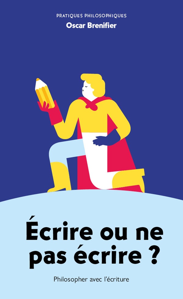 ECRIRE OU NE PAS ECRIRE ? - PHILOSOPHER AVEC L'ECRITURE