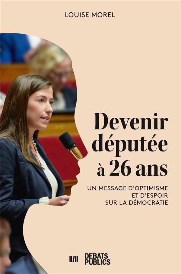 DEVENIR DEPUTEE A 26 ANS - UN MESSAGE D'OPTIMISME ET D'ESPOIR SUR LA DEMOCRATIE