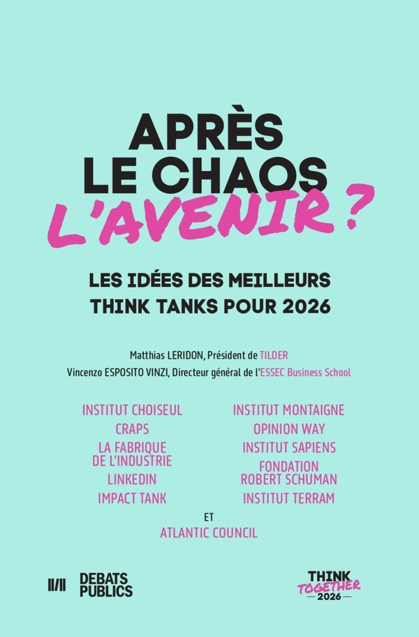 APRES LE CHAOS, L'AVENIR - THINK TOGETHER 2026 - LES IDEES DES MEILLEURS THINK TANKS POUR 2026