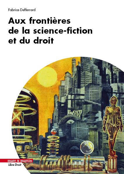 AUX FRONTIERES DE LA SCIENCE-FICTION ET DU DROIT