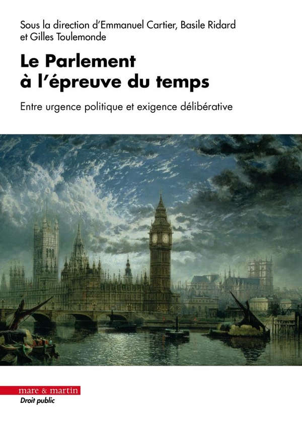 LE PARLEMENT A L'EPREUVE DU TEMPS - ENTRE URGENCE POLITQUE ET EXIGENCE DELIBERATIVE