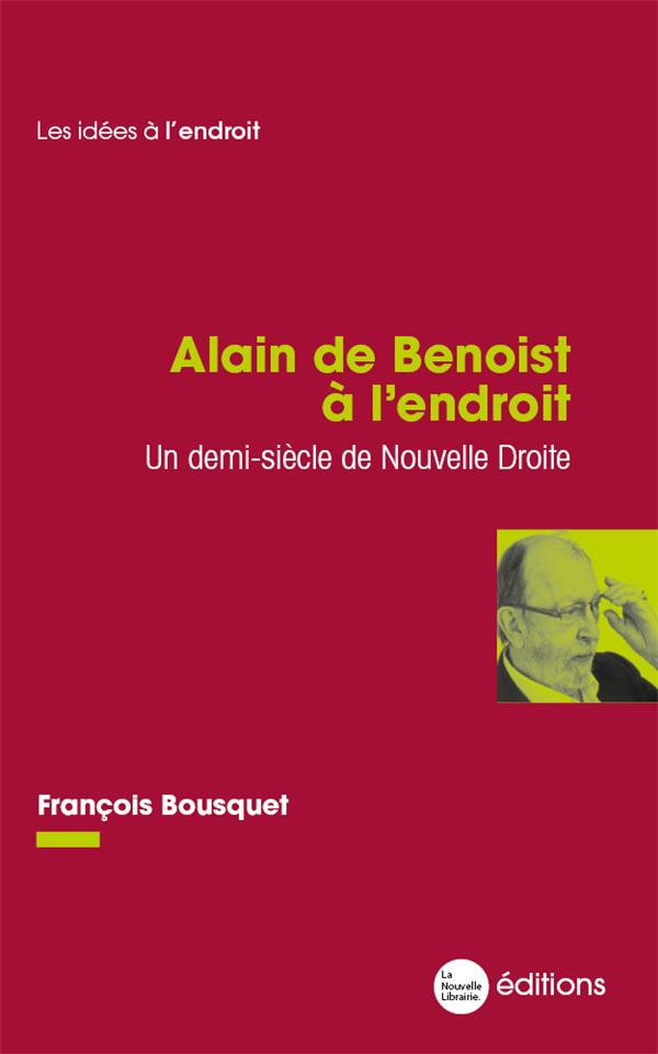 ALAIN DE BENOIST A L'ENDROIT - UN DEMI-SIECLE DE NOUVELLE DROITE