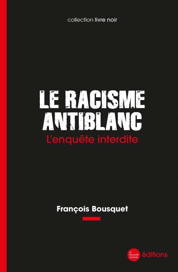 LE RACISME ANTIBLANC - L'ENQUETE INTERDITE
