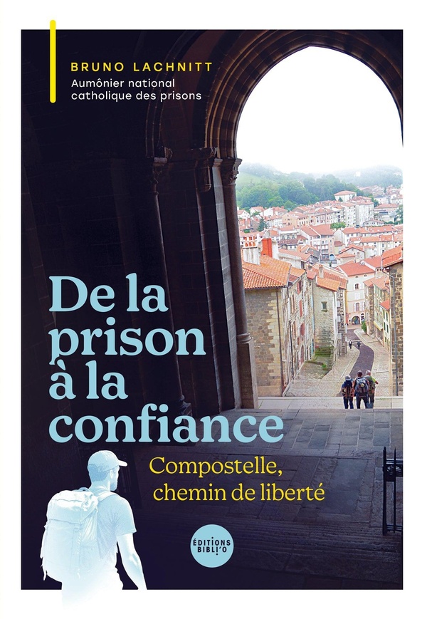 DE LA PRISON A LA CONFIANCE - COMPOSTELLE, CHEMIN DE LIBERTE