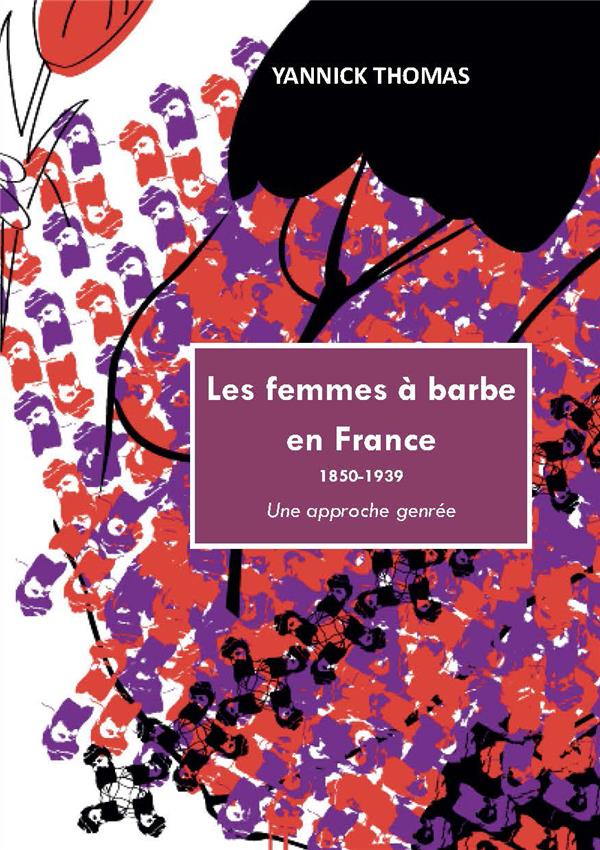 LES FEMMES A BARBE EN FRANCE 1850-1939 - UNE APPROCHE GENREE