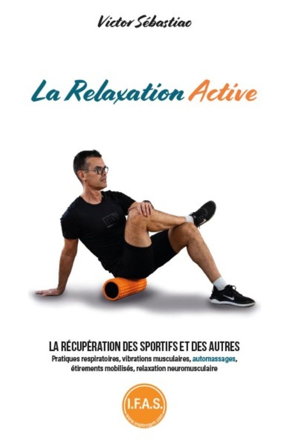 LA RELAXATION ACTIVE - LA RECUPERATION DES SPORTIFS ET DES AUTRES