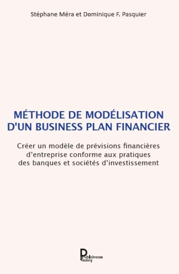 METHODE DE MODELISATION D'UN BUSINESS PLAN FINANCIER - CREER UN MODELE DE PREVISIONS FINANCIERES DEN