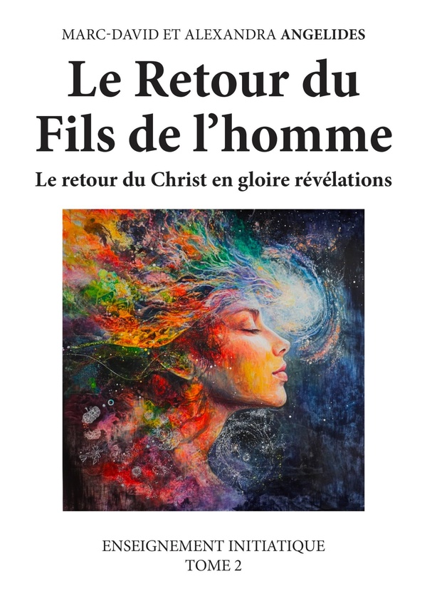 LE RETOUR DU FILS DE L'HOMME - LE RETOUR DU CHRIST EN GLOIRE REVELATIONS. ENSEIGNEMENT INITIATIQUE T