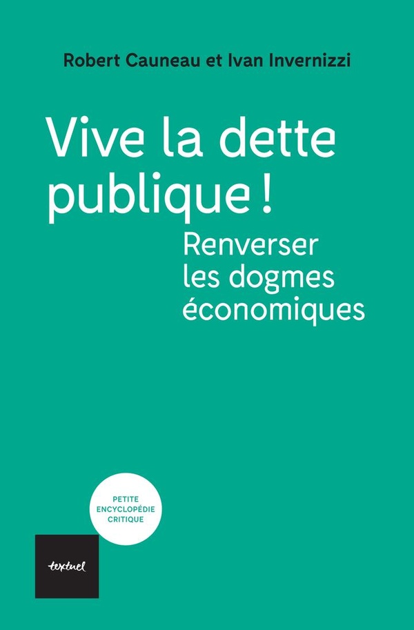 VIVE LA DETTE PUBLIQUE! - RENVERSER LES DOGMES ECONOMIQUES
