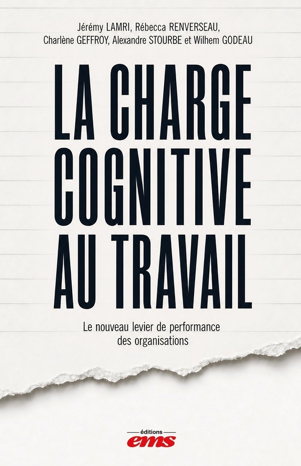 LA CHARGE COGNITIVE AU TRAVAIL - LE NOUVEAU LEVIER DE PERFORMANCE DES ORGANISATIONS