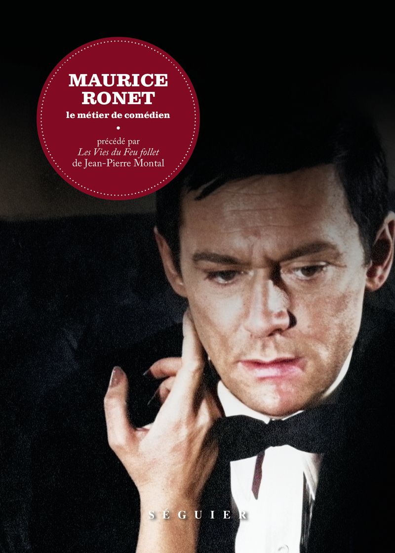 MAURICE RONET. LE METIER DE COMEDIEN - PRECEDE PAR LES VIES DU FEU FOLLET DE JEAN-PIERRE MONTAL
