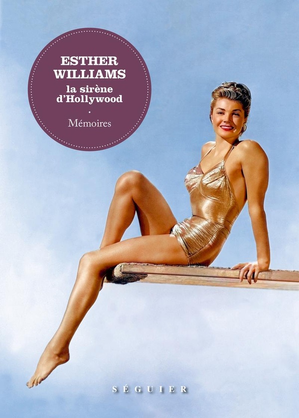 ESTHER WILLIAMS, LA SIRENE D'HOLLYWOOD. MEMOIRES