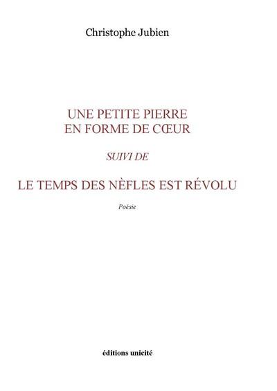 UNE PETITE PIERRE EN FORME DE COEUR SUIVI DE LE TEMPS DES NEFLES EST REVOLU