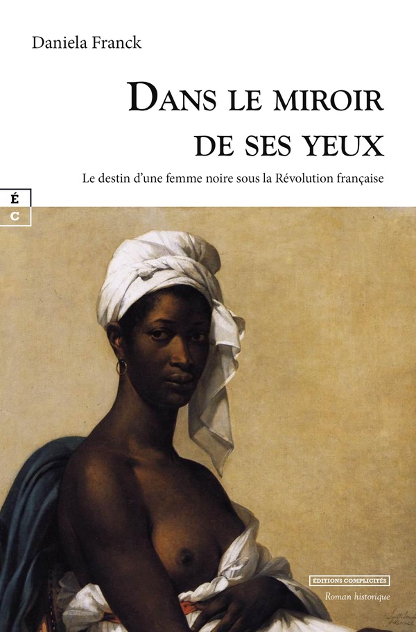 DANS LE MIROIR DE SES YEUX : LE DESTIN D UNE FEMME NOIRE SOUS LA REVOLUTION FRANCAISE