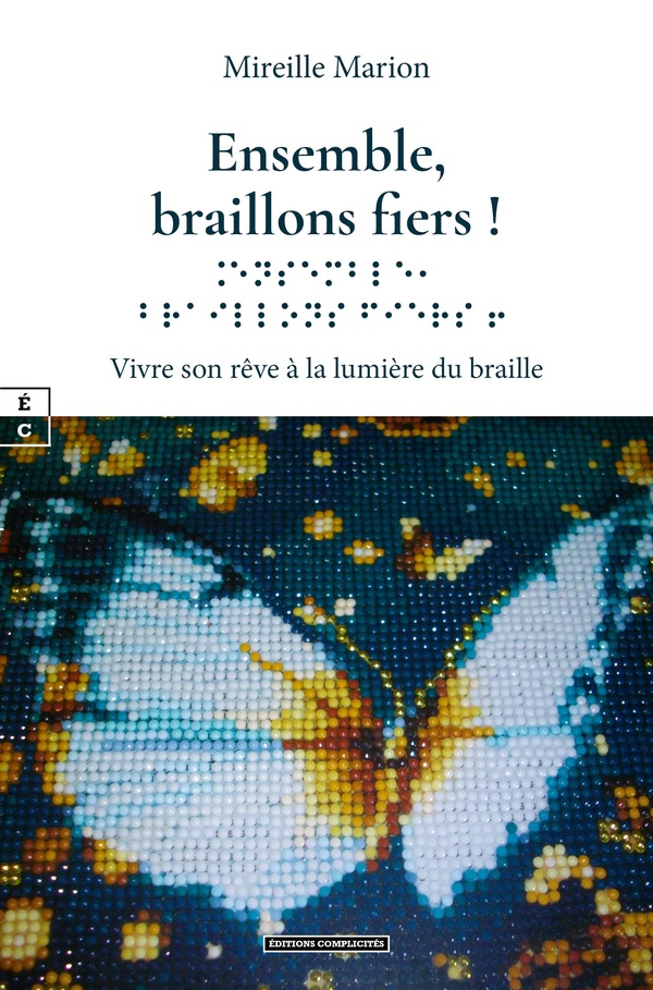 ENSEMBLE, BRAILLONS FIERS ! : VIVRE SON REVE A LA LUMIERE DU BRAILLE