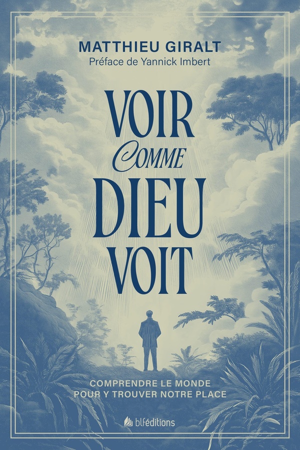 VOIR COMME DIEU VOIT - COMPRENDRE LE MONDE POUR Y TROUVER NOTRE PLACE