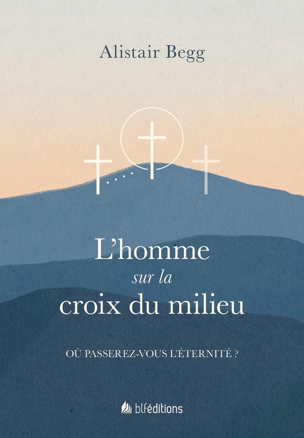L'HOMME SUR LA CROIX DU MILIEU - OU PASSEREZ-VOUS L'ETERNITE ?