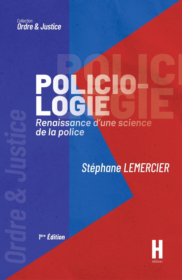 POLICIOLOGIE - RENAISSANCE D'UNE SCIENCE DE LA POLICE
