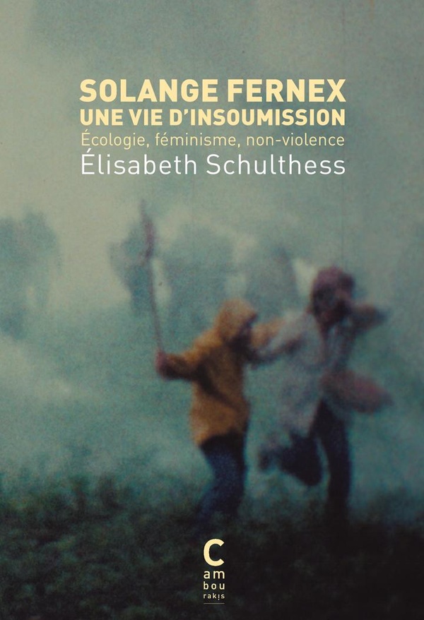 SOLANGE FERNEX, UNE VIE D'INSOUMISSION - ECOLOGIE, FEMINISME, NON-VIOLENCE
