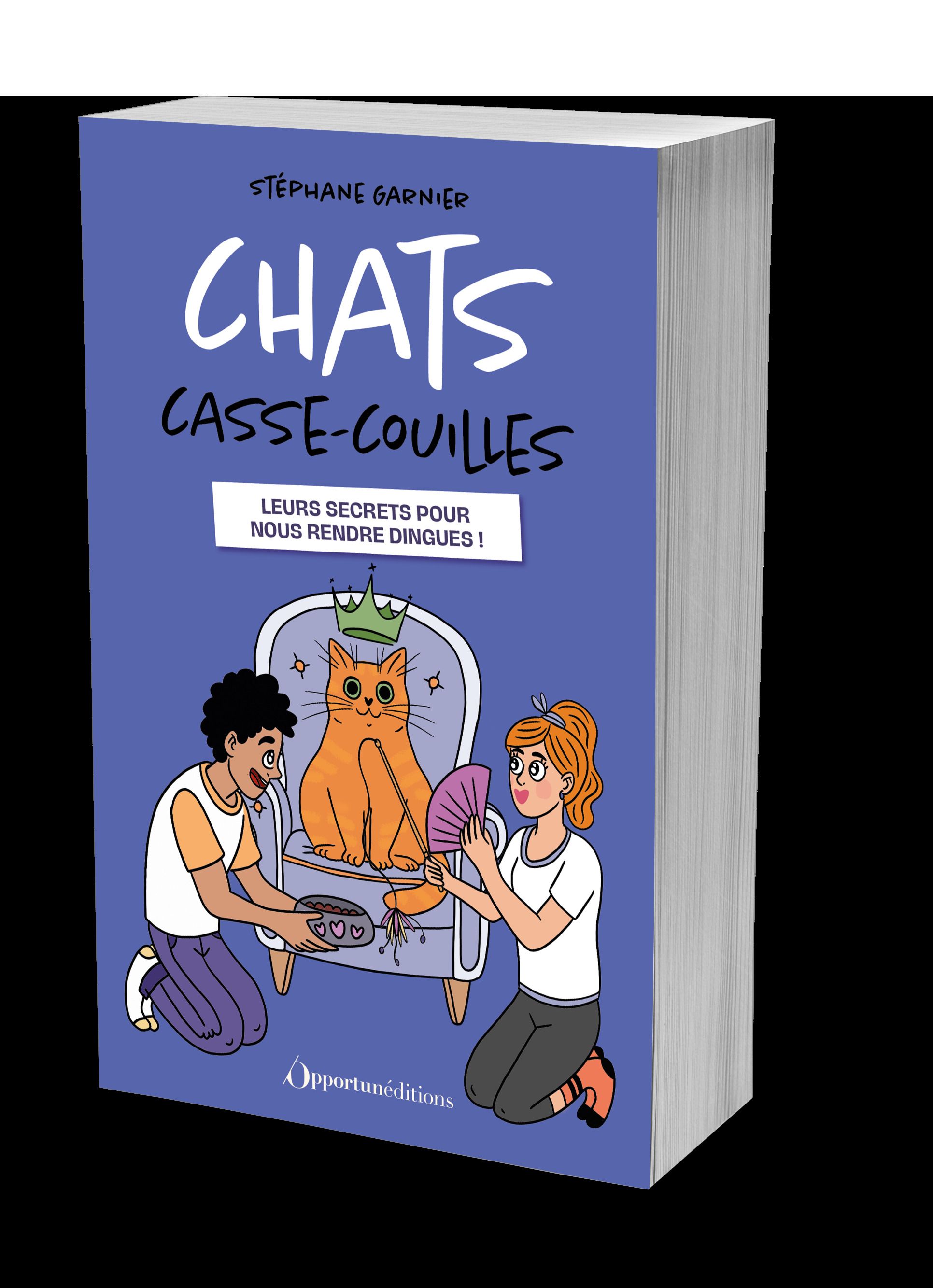 CHATS CASSE-COUILLES - LEURS SECRETS POUR NOUS RENDRE DINGUES !