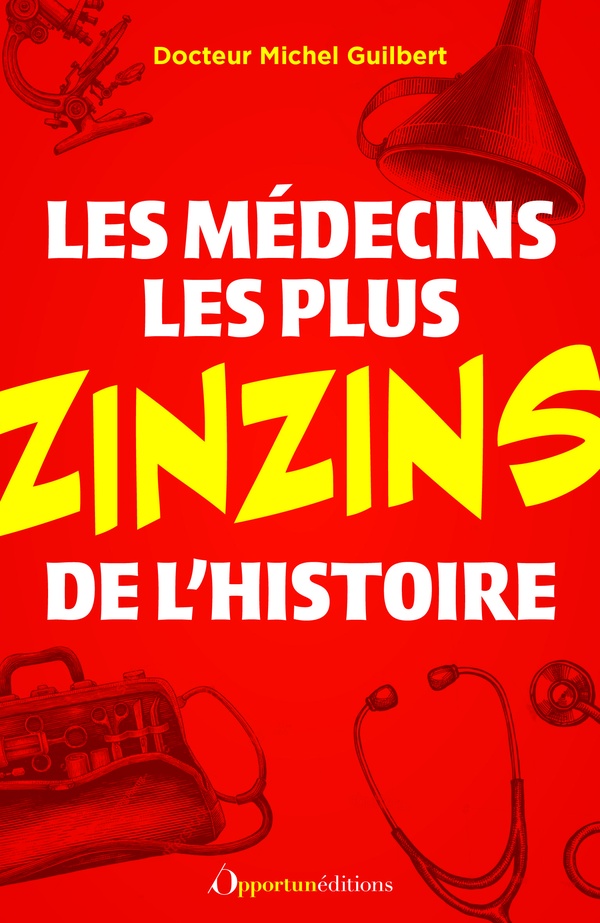 LES MEDECINS LES PLUS ZINZINS DE L'HISTOIRE