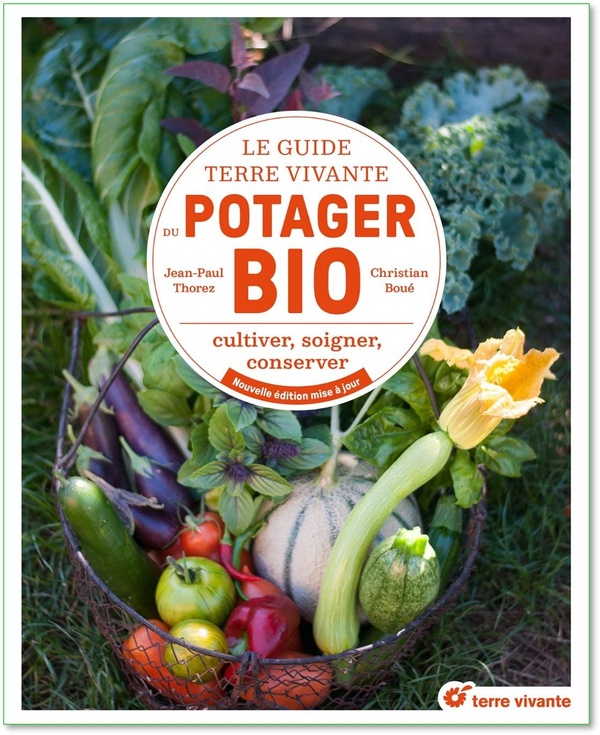 LE GUIDE TERRE VIVANTE DU POTAGER BIO - CULTIVER, SOIGNER, CONSERVER - NOUVELLE EDITION