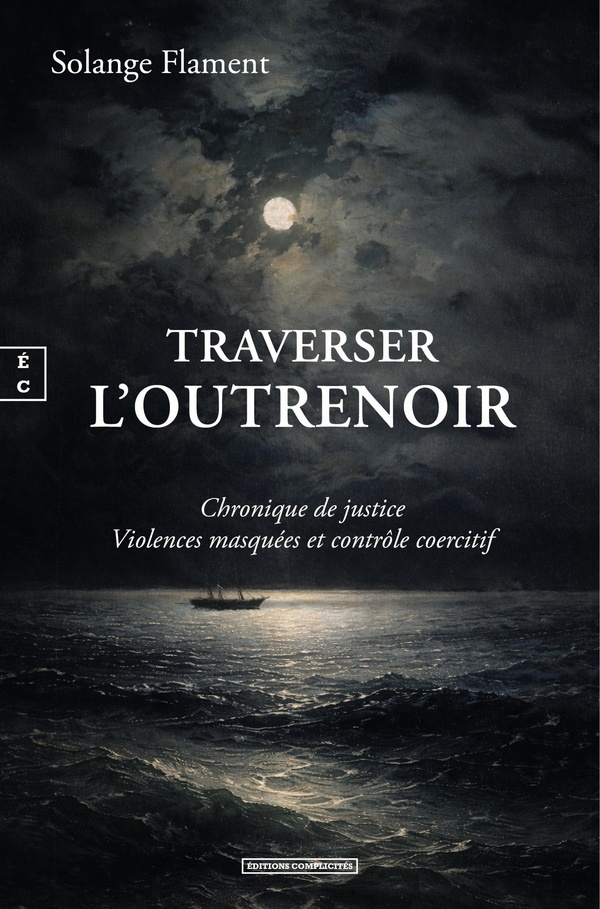TRAVERSER L'OUTRENOIR : CHRONIQUE DE JUSTICE VIOLENCES MASQUEES ET CONTROLE COERCITIF
