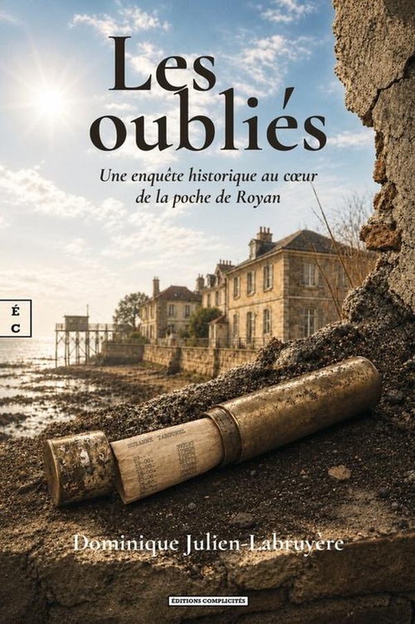 LES OUBLIES : UNE ENQUETE HISTORIQUE AU CA UR DE LA POCHE DE ROYAN