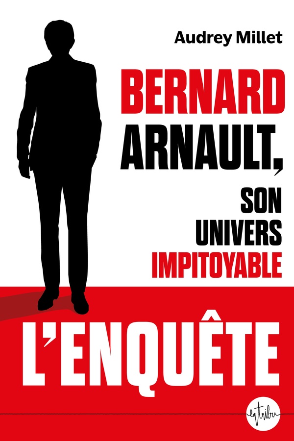 BERNARD ARNAULT, SON UNIVERS IMPITOYABLE