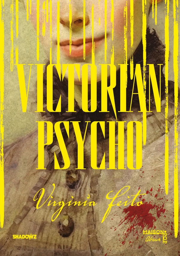 VICTORIAN PSYCHO - ROMAN HORRIFIQUE, LE LIVRE ADAPTE AU CINEMA, SELECTION UN CERTAIN REGARD CANNES 2