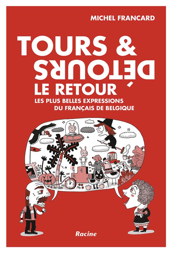 TOURS ET DETOURS - LE RETOUR - LES PLUS BELLES EXPRESSIONS DU FRANCAIS DE BELGIQUE