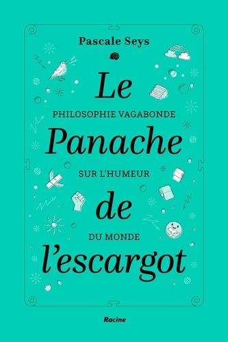 LE PANACHE DE L'ESCARGOT - PHILOSOPHIE VAGABONDE SUR L'HUMEUR DU MONDE