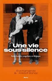 UNE VIE SOUS SILENCE - NOTRE HISTOIRE CONGOLAISE EN BELGIQUE