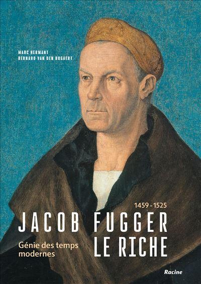 JACOB FUGGER LE RICHE 1459-1525 - GENIE DES TEMPS MODERNES