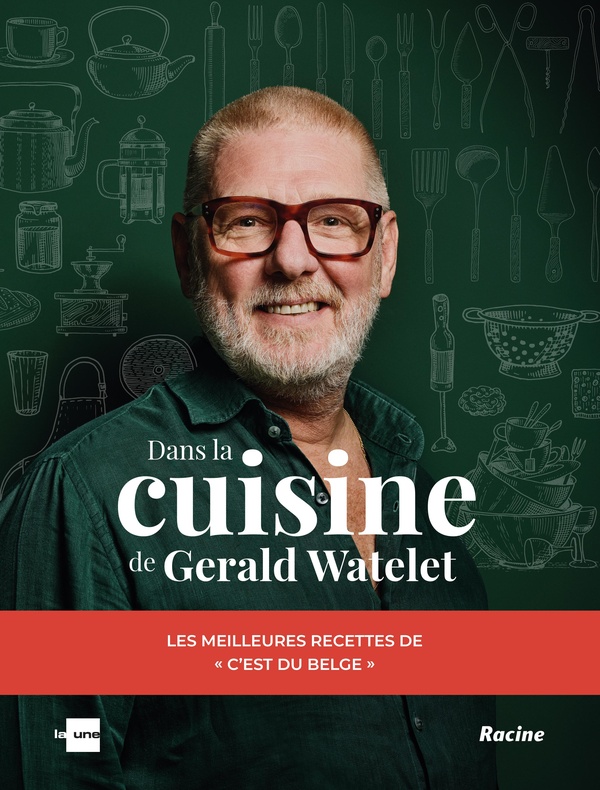 DANS LA CUISINE DE GERALD WATELET - LES MEILLEURES RECETTES DE 