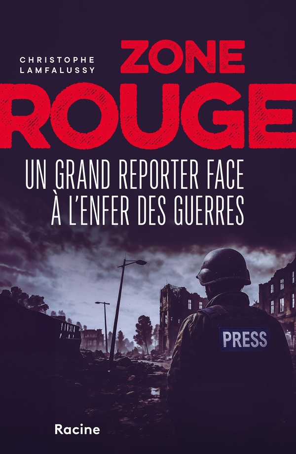 ZONE ROUGE - UN GRAND REPORTER FACE A L'ENFER DES GUERRES