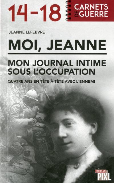 MOI, JEANNE - MON JOURNAL INTIME SOUS L'OCCUPATION